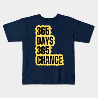 365 days 365 chance motivational quote Kids T-Shirt